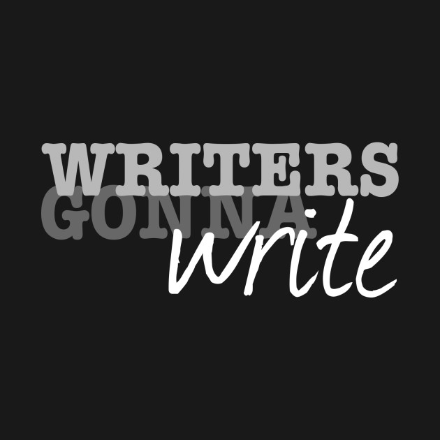 writers gonna write